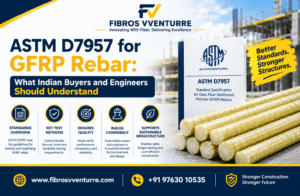 ASTM D7957 for GFRP Rebar: Indian Buyer’s Guide